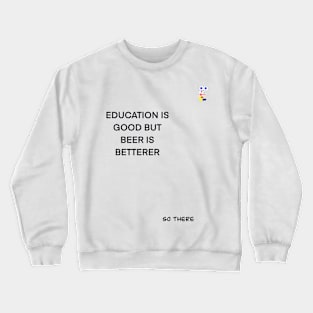 EDUCATION IS GOOD BUT…. Crewneck Sweatshirt